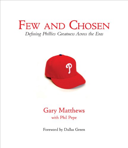 Few and Chosen Phillies: Defining Phillies Greatness Across the Eras - Click to Buy