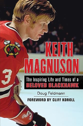 Keith Magnuson: The Inspiring Life and Times of a Beloved Blackhawk - Click to Buy