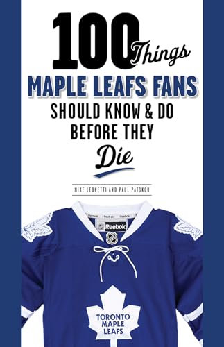100 Things Maple Leafs Fans Should Know & Do Before They Die (100 Things...Fans Should Know) - Click to Buy
