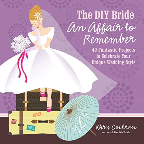 The DIY Bride An Affair to Remember: 40 Fantastic Projects to Celebrate Your Unique Wedding Style - Click to Buy