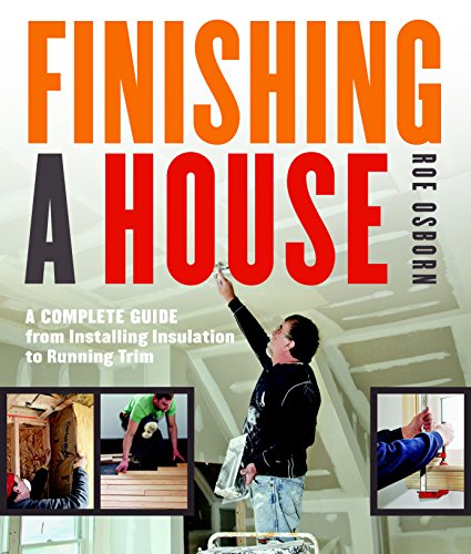 Finishing a House: A Complete Guide from Installing Insulation to Running Trim - Click to Buy
