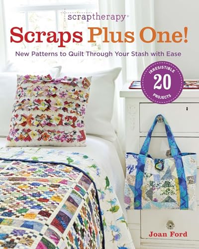 Scraptherapy Scraps Plus One!: New Patterns to Quilt Through Your Stash With Ease - Click to Buy