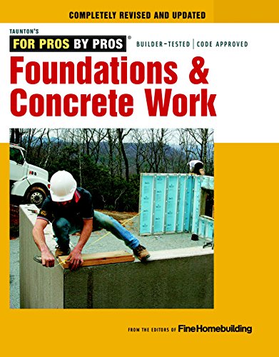 Foundations & Concrete Work: Revised and Updated (Tauton's For Pros By Pros) - Click to Buy