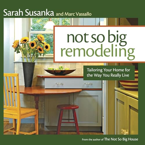 Not So Big Remodeling: Tailoring Your Home for the Way You Really Live - Click to Buy
