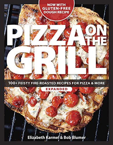 Pizza on the Grill: 100+ Feisty Fire-Roasted Recipes for Pizza & More - Click to Buy