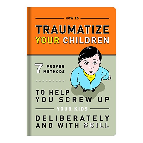 Knock Knock How to Traumatize Your Children: 7 Proven Methods to Help You Screw Up Your Kids Deliberately and with Skill - Click to Buy