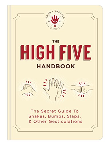 The High Five Handbook: The Secret Guide to Shakes, Bumps, Slaps & Other Gesticulations