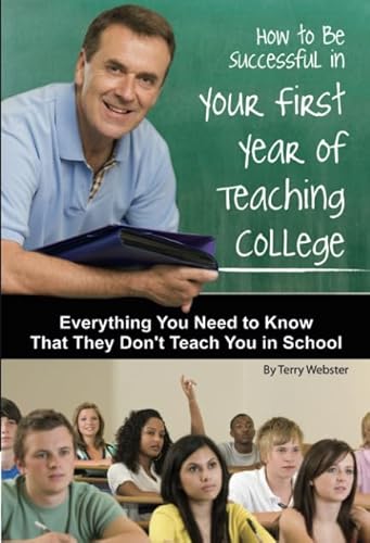 How to Be Successful in Your First Year of Teaching College: Everything You Need to Know That They Don't Teach You in School - Click to Buy