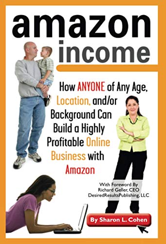 Amazon Income: How ANYONE of Any Age, Location, and/or Background Can build a Highly Profitable Online Business with Amazon - Click to Buy