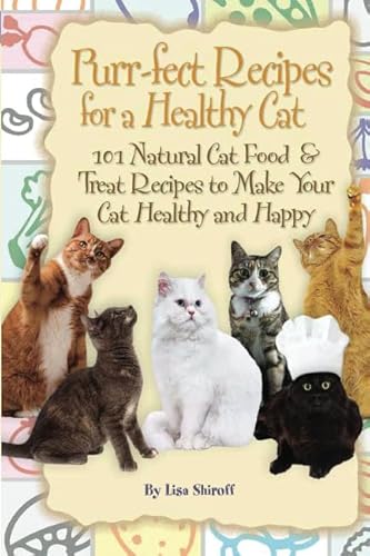 Purr-fect Recipes for a Healthy Cat: 101 Natural Cat Food & Treat Recipes to Make Your Cat Healthy and Happy: 101 Natural Cat Food & Treat Recipes to Make Your Cat Happy - Click to Buy