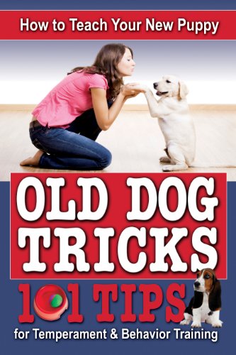 How to Teach Your New Puppy Old Tricks: 101 Tips for Temperment and Behavior Training - Click to Buy