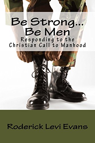 Be Strong... Be Men: Responding to the Christian Call to Manhood - Click to Buy