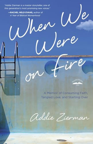 When We Were on Fire: A Memoir of Consuming Faith, Tangled Love, and Starting Over