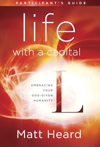 Life with a Capital L Participant's Guide: Embracing Your God-Given Humanity - Click to Buy