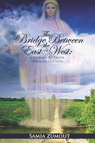 The Bridge Between the East and West: A Journey to Truth Through His Love - Click to Buy