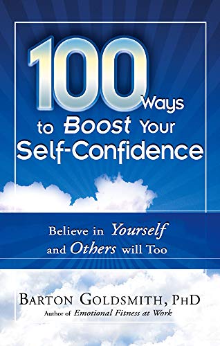 100 Ways to Boost Your Self-Confidence: Believe In Yourself and Others Will Too (100 Ways Series) - Click to Buy