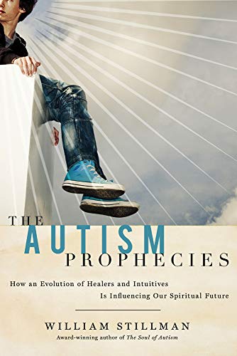 The Autism Prophecies: How an Evolution of Healers and Intuitives Is Influencing Our Spiritual Future - Click to Buy