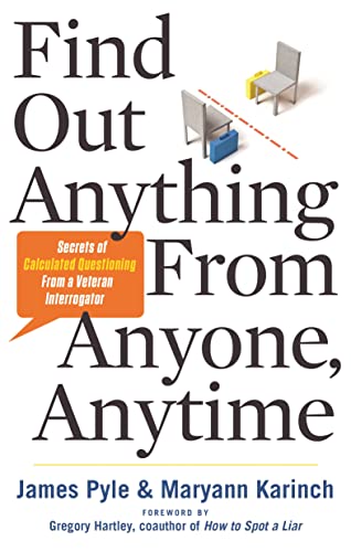 Find Out Anything From Anyone, Anytime: Secrets of Calculated Questioning From a Veteran Interrogator - Click to Buy