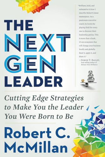 The Next Gen Leader: Cutting Edge Strategies to Make You the Leader You Were Born to Be - Click to Buy