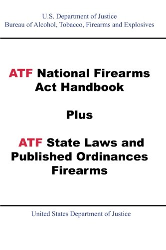 ATF National Firearms Act Handbook Plus ATF State Laws and Published Ordinances - Firearms