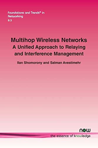 Multihop Wireless Networks: A Unified Approach to Relaying and Interference Management (Foundations and Trends(r) in Networking) - Click to Buy