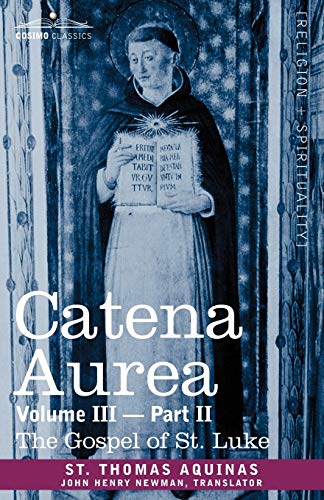 Catena Aurea: Commentary on the Four Gospels, Collected Out of the Works of the Fathers, Volume III Part 2, Gospel of St. Luke - Click to Buy