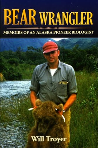 Bear Wrangler: Memoirs of an Alaska Pioneer Biologist - Click to Buy