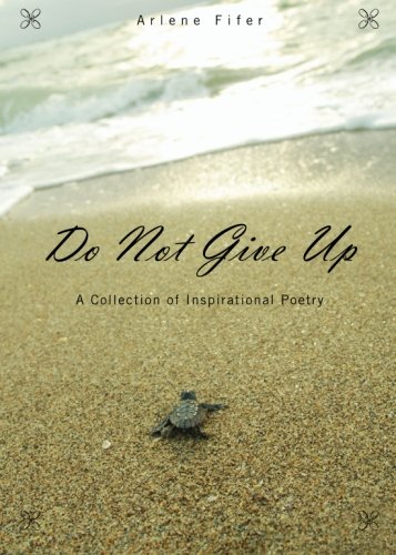 Do Not Give Up: A Collection of Inspirational Poetry - Click to Buy