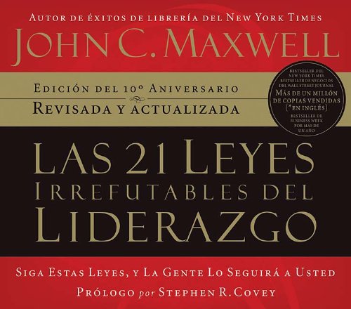 Las 21 Leyes Irrefutables del Liderazgo: Siga Estas Leyes, y la Gente Lo Seguira A Usted (Spanish Edition) - Click to Buy