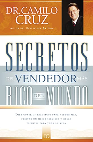 Secretos del vendedor más rico del mundo: Diez consejos prácticos para vender más, prestar un mejor servicio y crear clientes para toda la vida (Spanish Edition) - Click to Buy