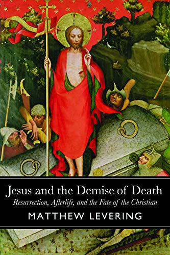 Jesus and the Demise of Death: Resurrection, Afterlife, and the Fate of the Christian - Click to Buy