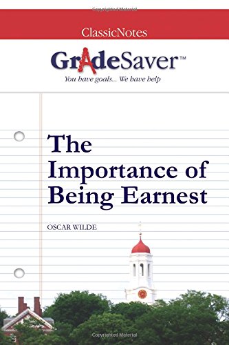 GradeSaver(tm) ClassicNotes The Importance of Being Earnest