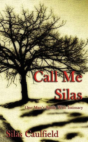 Call Me Silas: One Man's Battle with Intimacy - Click to Buy