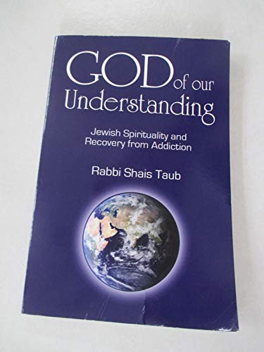 God of Our Understanding: Jewish Spirituality and Recovery from Addiction - Click to Buy