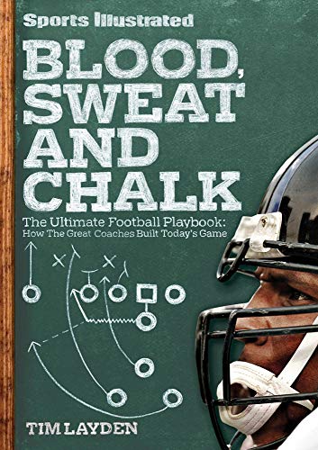 Sports Illustrated Blood, Sweat & Chalk: The Ultimate Football Playbook: How the Great Coaches Built Today's Game - Click to Buy