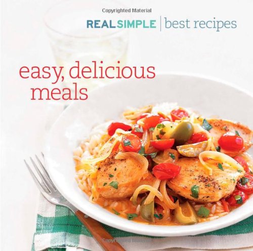 Real Simple the Best Recipes: Quick and Delicous Recipes You'll Use and Love for Life