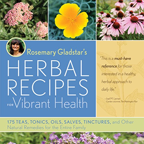 Rosemary Gladstar's Herbal Recipes for Vibrant Health: 175 Teas, Tonics, Oils, Salves, Tinctures, and Other Natural Remedies for the Entire Family - Click to Buy