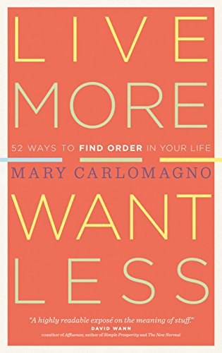 Live More, Want Less: 52 Ways to Find Order in Your Life - Click to Buy