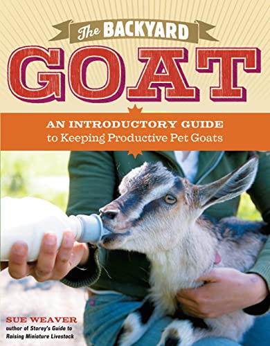 The Backyard Goat: An Introductory Guide to Keeping and Enjoying Pet Goats, from Feeding and Housing to Making Your Own Cheese - Click to Buy