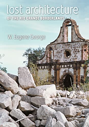 Lost Architecture of the Rio Grande Borderlands (Fronteras Series): Volume 7 - Click to Buy
