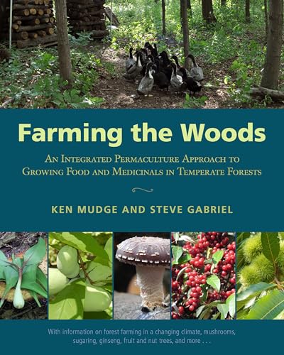 Farming the Woods: An Integrated Permaculture Approach to Growing Food and Medicinals in Temperate Forests - Click to Buy
