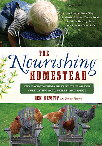 The Nourishing Homestead: One Back-to-the-Land Family's Plan for Cultivating Soil, Skills, and Spirit - Click to Buy