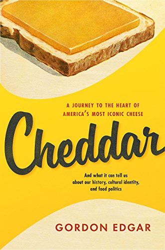 Cheddar: A Journey to the Heart of America's Most Iconic Cheese - Click to Buy