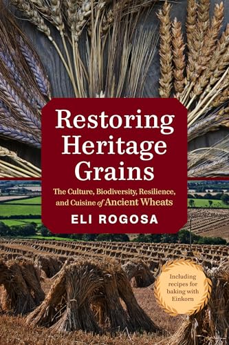 Restoring Heritage Grains: The Culture, Biodiversity, Resilience, and Cuisine of Ancient Wheats - Click to Buy