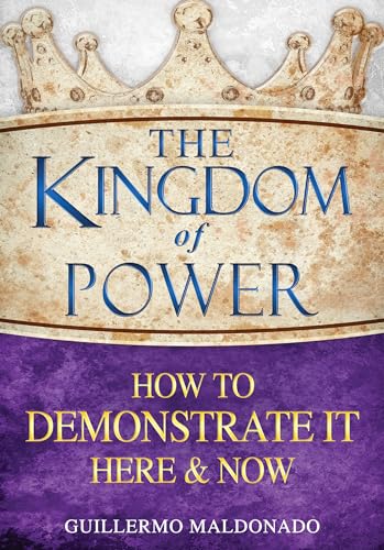 The Kingdom of Power: How to Demonstrate It Here and Now - Click to Buy