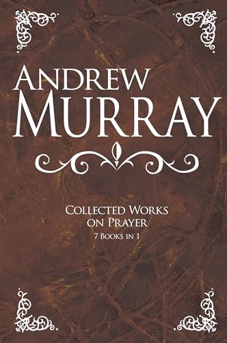 Andrew Murray: Collected Works on Prayer: 7 Books in 1 - Click to Buy