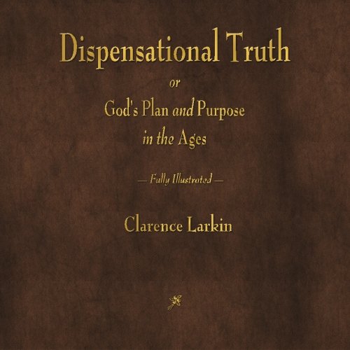 Dispensational Truth or God's Plan and Purpose in the Ages - Click to Buy