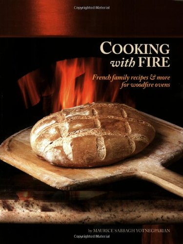 Cooking with Fire: French Family Recipes & More for Woodfire Ovens (Book & DVD) - Click to Buy