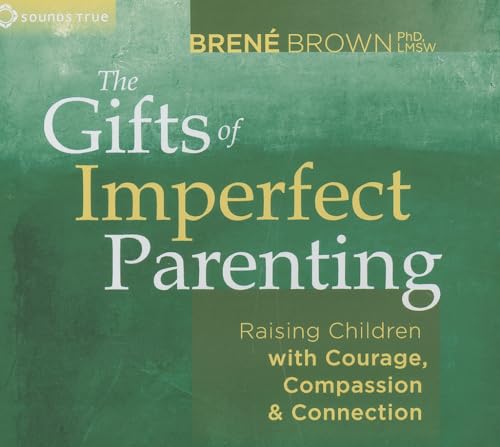 The Gifts of Imperfect Parenting: Raising Children With Courage, Compassion & Connection - Click to Buy