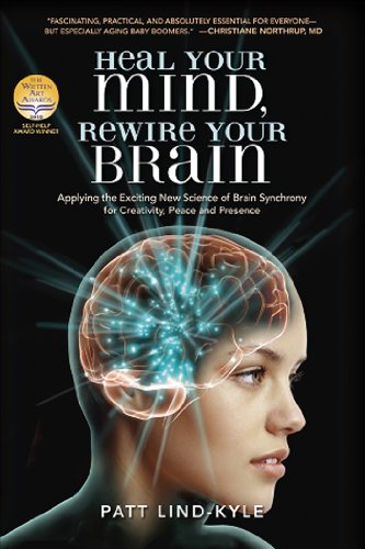 Heal Your Mind, Rewire Your Brain: Applying the Exciting New Science of Brain Synchrony for Creativity, Peace, and Presence - Click to Buy